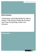 Eschatologie und Türkenkritik bei Martin Luther. "Vom Kriege widder die Türcken" und "Eine Heerpredigt widder den Türcken"