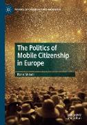 The Politics of Mobile Citizenship in Europe