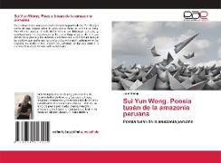 Sui Yun Wong. Poesía tusán de la amazonía peruana