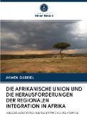 DIE AFRIKANISCHE UNION UND DIE HERAUSFORDERUNGEN DER REGIONALEN INTEGRATION IN AFRIKA