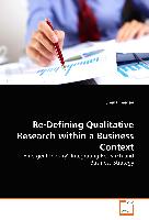 Re-Defining Qualitative Research within a Business Context