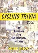 The Cycling Trivia Book: 1001 Questions from the Velocipede to Lance