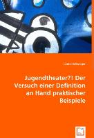 Jugendtheater?!Der Versuch einer Definition an Hand praktischer Beispiele