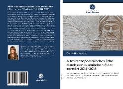 Altes mesopotamisches Erbe durch den islamischen Staat zerstört 2014-2016