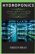 Hydroponics: A Complete guide for Growing Your Own Vegetable, Fruits, and Herbs throughout Step-By-Step