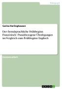 Der fremdsprachliche Frühbeginn Französisch - Praxisbezogene Überlegungen im Vergleich zum Frühbeginn Englisch