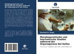 Morphogenetische und biochemische Studien während der Organogenese bei Kallus