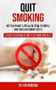 Quit Smoking: A Step-by-step Process to Quitting the Smoking Addiction (All You Need to Know to Stop Smoking and Includes Medication