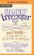 Highly Irregular: Why Tough, Through, and Dough Don't Rhyme--And Other Oddities of the English Language