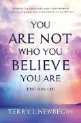 You Are Not Who You Believe You Are