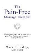 The Pain-Free Massage Therapist: The common sense way to make you a pain-free, durable, and productive massage therapist
