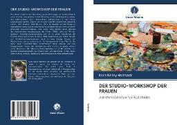 DER STUDIO-WORKSHOP DER FRAUEN