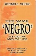 The Name Negro Its Origin and Evil Use