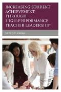 Increasing Student Achievement Through High-Performance Teacher Leadership