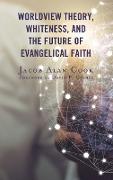 Worldview Theory, Whiteness, and the Future of Evangelical Faith