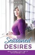 Seasoned Desires: A Female Led Relationship Novel Tinged with Humor, Wit, Inspiration & Hope