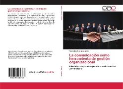 La comunicación como herramienta de gestión organizacional