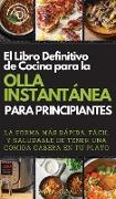 EL LIBRO DEFINITIVO DE COCINA PARA LA OLLA INSTANTÁNEA PARA PRINCIPIANTES. (THE ULTIMATE INSTANT POT COOKBOOK FOR BEGINNERS)