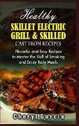 Healthy Skillet Electric Grill and Skilled Cast Iron Recipes