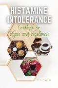 HISTAMINE INTOLERANCE COOKBOOK for Vegan and Vegetarian: The Best Easy Low-Histamine Dishes to Keep Up a Healthy Lifestyle Choice