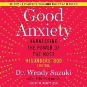 Good Anxiety: Harnessing the Power of the Most Misunderstood Emotion