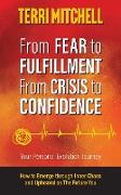 From Fear to Fulfillment. From Crisis to Confidence