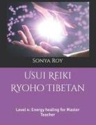 Usui Reiki Ryoho Tibetan: Level 4: Energy healing for Master Teacher