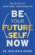 Be Your Future Self Now: The Science of Intentional Transformation