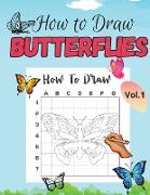 Learn How To Draw Butterflies for Kids: A Cute and Simple Step-By-Step Drawing and Activity Book for Kids Ages 5-10