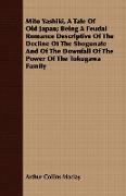 Mito Yashiki, a Tale of Old Japan, Being a Feudal Romance Descriptive of the Decline of the Shogunate and of the Downfall of the Power of the Tokugawa