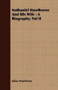 Nathaniel Hawthorne and His Wife: A Biography, Vol II