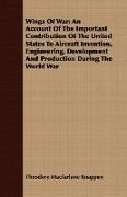 Wings of War, An Account of the Important Contribution of the United States to Aircraft Invention, Engineering, Development and Production During the