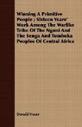 Winning a Primitive People, Sixteen Years' Work Among the Warlike Tribe of the Ngoni and the Senga and Tumbuka Peoples of Central Africa