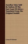Zanzibar Tales Told by Natives of the East Coast of Africa: Translated from the Original Swahili