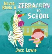 Never Bring a Zebracorn to School