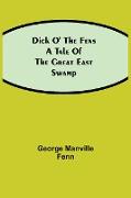 Dick o' the Fens A Tale of the Great East Swamp