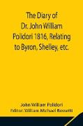 The Diary of Dr. John William Polidori 1816, Relating to Byron, Shelley, etc