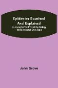 Epidemics Examined and Explained