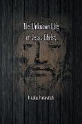 The Unknown Life of Jesus Christ