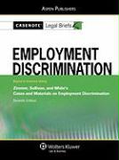Casenote Legal Briefs for Employment Discrimination, Keyed to Zimmer, Sullivan, and White