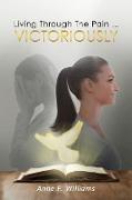 Living Through The Pain . . . VICTORIOUSLY