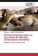 El Conocimiento sobre el cocodrilo de Morelet (Crocodylus moreletii)