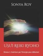 USUI Reiki Ryoho: Niveau 1: Guérison par l'énergie pour débutant