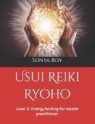 Usui Reiki Ryoho: Level 3: Energy healing for master practitioner