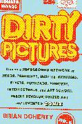 Dirty Pictures: How an Underground Network of Nerds, Feminists, Bikers, Potheads, Intellectuals, and Art School Rebels Revolutionized Comix