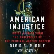 American Injustice Lib/E: Inside Stories from the Underbelly of the Criminal Justice System