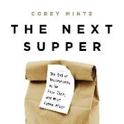 The Next Supper: The End of Restaurants as We Knew Them, and What Comes After