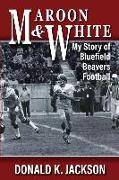 Maroon & White: My Story of Bluefield Beavers Football