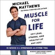 Muscle for Life: The Foods You Like, the Workouts You Love, and the Body You Want...at Any Age