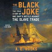 The Black Joke: The True Story of One Ship's Battle Against the Slave Trade